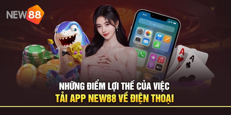 Lý do bet thủ nên tải app New88